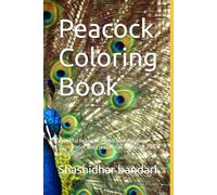 Peacock Coloring Book: Beautiful Peacock Designs for Relaxation, Stress Relief, and Creative Fun for Young ones and Adults