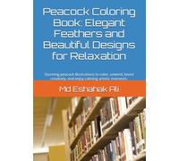 Peacock Coloring Book: Elegant Feathers and Beautiful Designs for Relaxation: Stunning peacock illustrations to color, unwind, boost creativity, and enjoy calming artistic moments.