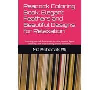 Peacock Coloring Book: Elegant Feathers and Beautiful Designs for Relaxation: Stunning peacock illustrations to color, unwind, boost creativity, and enjoy calming artistic moments.