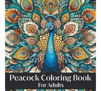 Peacock Coloring Book for Adults: Peacock Mandala Designs for Relaxation and Mindful Coloring