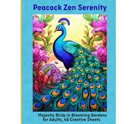 Peacock Zen Serenity: Majestic Birds in Blooming Gardens for Adults, 46 Creative Sheets