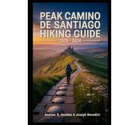Peak Camino de Santiago Hiking Guide 2025-2026: A Practical Guide to Walking the Camino de Santiago"