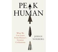 Peak Human: What We Can Learn from History’s Greatest Civilizations