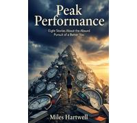 Peak Performance: Eight Stories About the Absurd Pursuit of a Better You