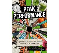 Peak Performance: Eight Stories About the Absurd Pursuit of a Better You