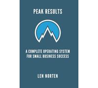 Peak Results: A Complete Operating Systems for Small Business Success