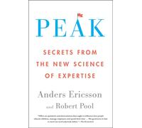 Peak: Secrets from the New Science of Expertise - Ericsson Anders