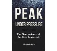 Peak Under Pressure: The Neuroscience of Resilient Leadership