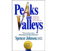 Peaks and Valleys: Making Good And Bad Times Work For You--At Work And In Life