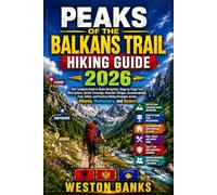 PEAKS OF THE BALKANS TRAIL HIKING GUIDE 2026: Your Complete Guide to Route Navigation, Stage by Stage Trail Descriptions, Border Crossings,Mountain ... Across Albania Montenegro,and Kosovo