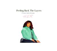 Pealing Back The Layers: A Woman's Guide to Becoming H.E.R