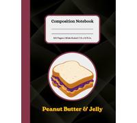 Peanut Butter and Jelly Composition Notebook: 120 Pages | Wide Ruled | Great for School, Taking Notes, Daily Journaling, Everyday Use | Fun Novelty Journal Ideas for Kids and Adults