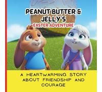Peanut Butter & Jelly's Easter Adventure:: A Heartwarming Story About Friendship and Courage
