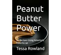 Peanut Butter Power: 50 Recipes Using America’s Favorite Jar