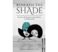 Pearl-Catherine Tita Beneath The Shade (Tascabile)