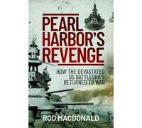 Pearl Harbor’s Revenge: How Battleships Sunk or Damaged in 1941 Returned To War