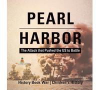 Pearl Harbor: The Attack that Pushed the US to Battle - History Book War | Children's History