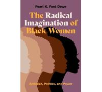 Pearl K. Ford Dowe The Radical Imagination of Black Women (Tascabile)