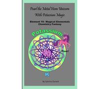 Pearl The Metal Horn Unicorn With Potassium Magic: Element 19 - Magical Elementals Chemistry Fantasy Series
