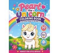 Pearl the Unicorn Coloring Book: Cute and Easy Designs for Kids Ages 4-8