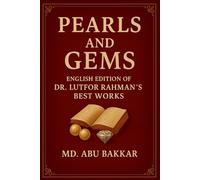 Pearls and Gems: English Edition of Dr. Lutfor Rahman’s Best Works
