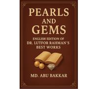 Pearls and Gems: English Edition of Dr. Lutfor Rahman’s Best Works