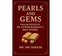 Pearls and Gems: English Edition of Dr. Lutfor Rahman’s Best Works