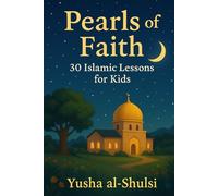 Pearls of Faith: 30 Islamic Lessons for Kids: Islamic Teachings and Stories for Kids