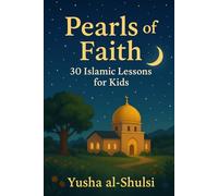 Pearls of Faith: 30 Islamic Lessons for Kids: Islamic Teachings and Stories for Kids
