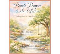 Pearls, Prayers & Hard Lessons: Finding grace in every season