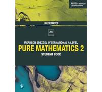 Pearson Edexcel International A Level Mathematics Pure 2 Mathematics Student