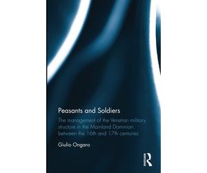 Peasants And Soldiers - Giulio Ongaro - Routledge, 2022