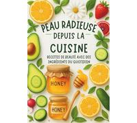 Peau Radieuse Depuis la Cuisine : Recettes de Beauté avec des Ingrédients du Quotidien