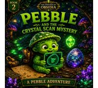 Pebble and the Crystal Scan Mystery: An Obsidian Oddlings Adventure