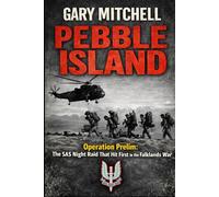 PEBBLE ISLAND: Operation Prelim: The SAS Night Raid That Hit First in the Falklands War