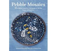 Pebble Mosaics: 25 original step-by-step projects for the home and garden