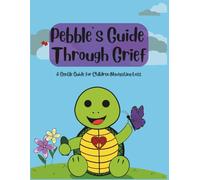 Pebble’s Guide Through Grief: A Gentle Coloring Book/ Work Book for Children Navigating Loss