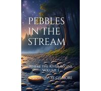 PEBBLES IN THE STREAM: Where the River Begins, Volume 1