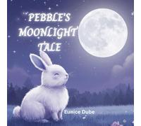 Pebble's Moonlight Tale: A gentle bedtime story full of calm, comfort, and moonlight