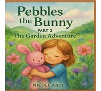 Pebbles the Bunny - The Garden Adventure: Early Readers, Book Collection , first chapter books : Age 3-5 Age 6-8
