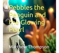 Pebbles the Penguin and the Glowing Pearl