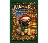 Pebbles the Pug and the Christmas That Stayed: A Christmas Story Told by Pebbles