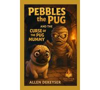 Pebbles the Pug and the Curse of the Pug Mummy