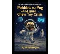 Pebbles the Pug and the Lunar Chew Toy Crisis