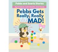 Pebbs Gets Really Really Mad: A Calming Story to Help Kids Handle Big Emotions and Make Good Choices