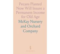 Pecans Planted Now Will Insure a Permanent Income for Old Age