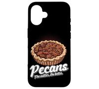 Pecans The Nuttier The Better Funny Quote Cottura Torta di noci pecan Custodia per iPhone 16