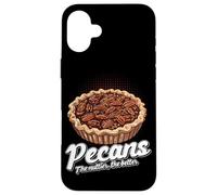 Pecans The Nuttier The Better Funny Quote Cottura Torta di noci pecan Custodia per iPhone 16 Plus