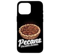 Pecans The Nuttier The Better Funny Quote Cottura Torta di noci pecan Custodia per iPhone 16 Pro Max