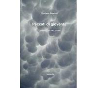Peccati di gioventù. Poesie, liriche, prose